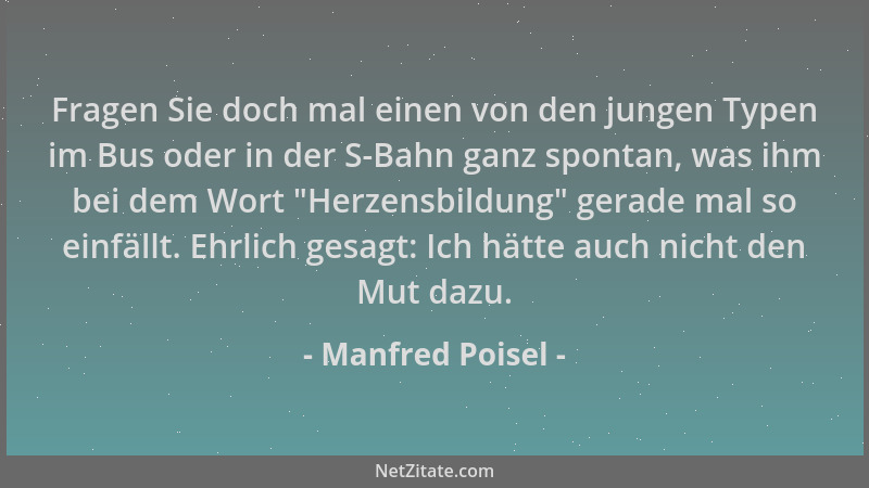 Manfred Poisel - Fragen Sie doch mal einen von den jungen Typen im Bus oder in der S-Bahn ganz spontan, was ihm bei dem Wor...