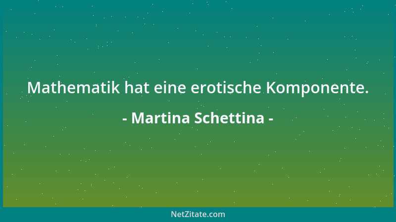 Martina Schettina - Mathematik hat eine erotische Komponente....