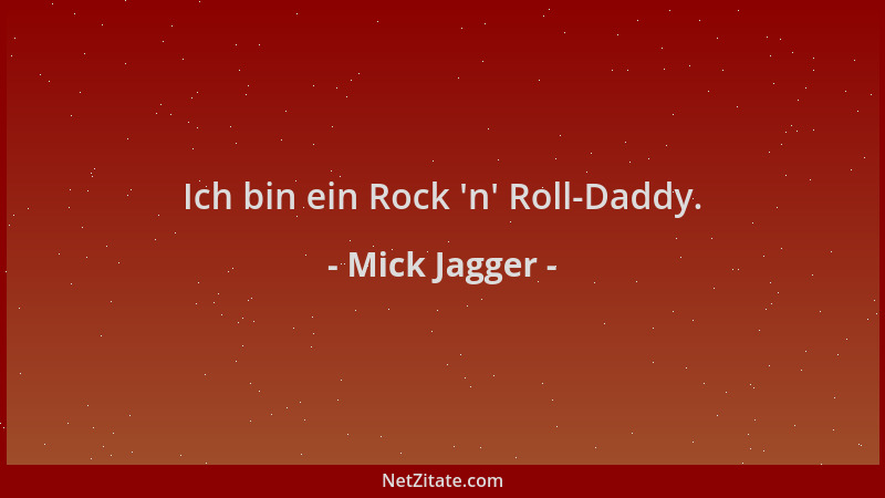 Mick Jagger - Ich bin ein Rock  'n ' Roll-Daddy....