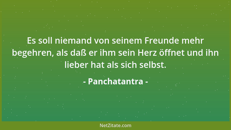 Panchatantra - Es soll niemand von seinem Freunde mehr begehren, als daß er ihm sein Herz öffnet und ihn lieber hat als sic...