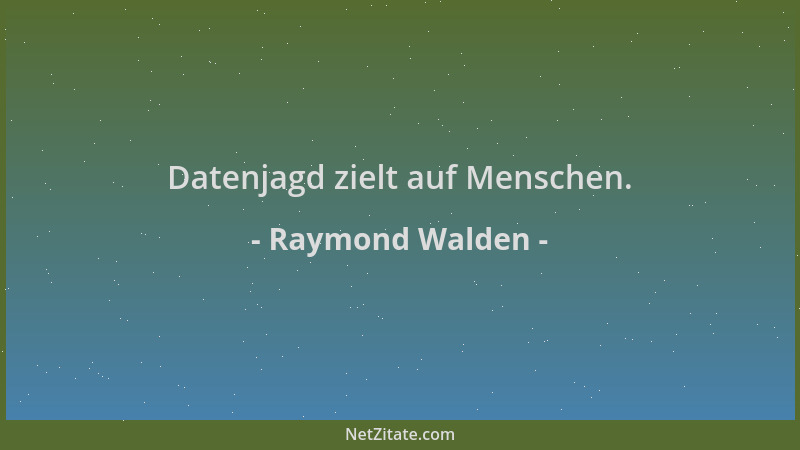 Raymond Walden - Datenjagd zielt auf Menschen....