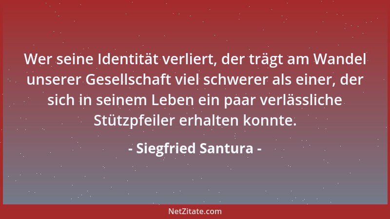 Siegfried Santura - Wer seine Identität verliert, der trägt am Wandel unserer Gesellschaft viel schwerer als einer, der sic...