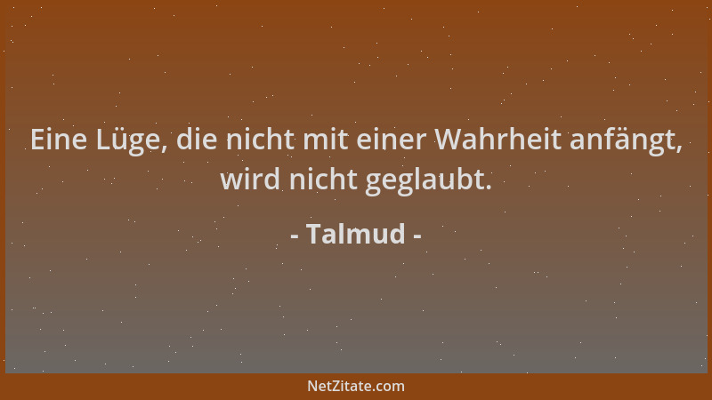 Talmud - Eine Lüge, die nicht mit einer Wahrheit anfängt, wird nicht geglaubt....