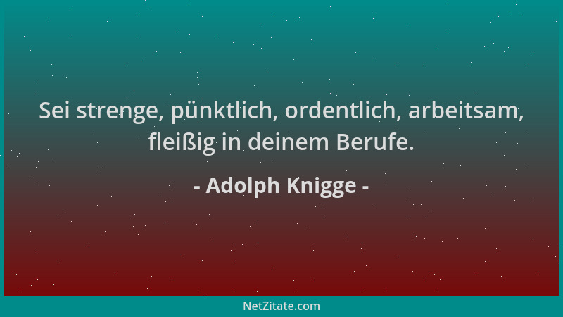 Adolph Knigge - Sei strenge, pünktlich, ordentlich, arbeitsam, fleißig in deinem Berufe....