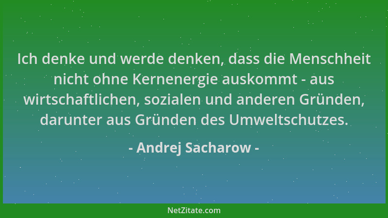 Andrej Sacharow - Ich denke und werde denken, dass die Menschheit nicht ohne Kernenergie auskommt - aus wirtschaftlichen, s...