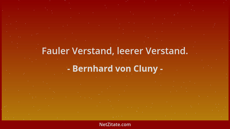 Bernhard von Cluny - Fauler Verstand, leerer Verstand....