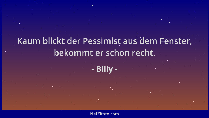 Billy - Kaum blickt der Pessimist aus dem Fenster, bekommt er schon recht....