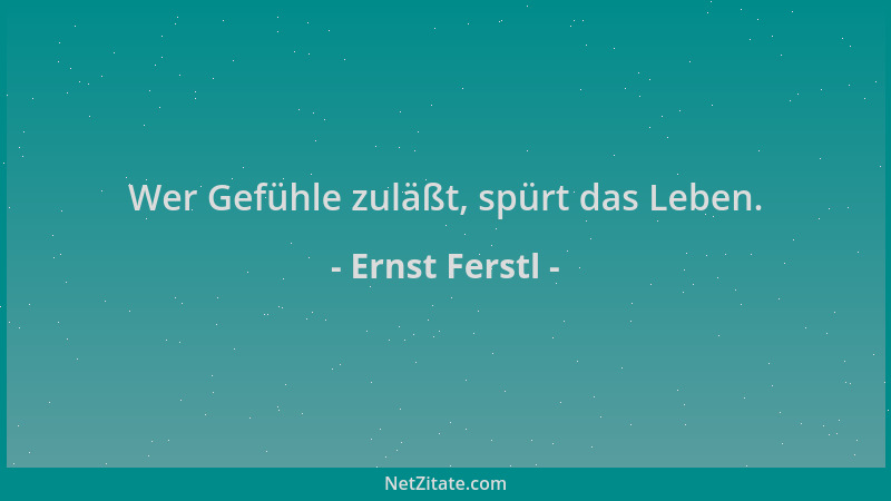 Ernst Ferstl - Wer Gefühle zuläßt, spürt das Leben....