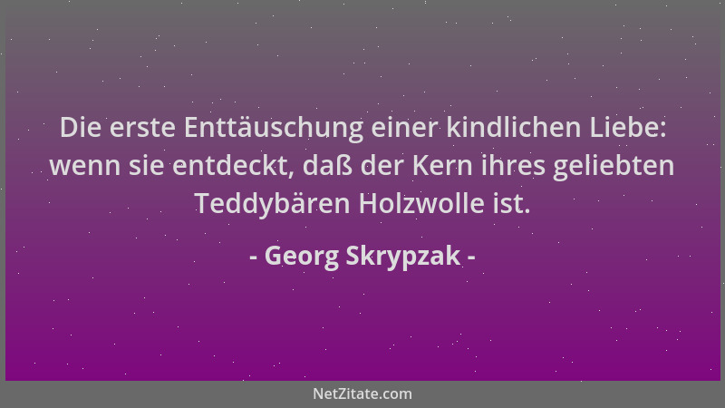 Georg Skrypzak - Die erste Enttäuschung einer kindlichen Liebe: wenn sie entdeckt, daß der Kern ihres geliebten Teddybären...