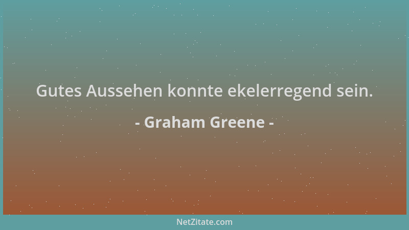 Graham Greene - Gutes Aussehen konnte ekelerregend sein....