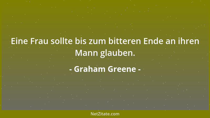 Graham Greene - Eine Frau sollte bis zum bitteren Ende an ihren Mann glauben....