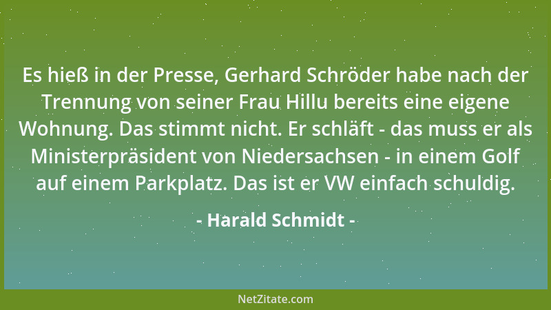Harald Schmidt - Es hieß in der Presse, Gerhard Schröder habe nach der Trennung von seiner Frau Hillu bereits eine eigene W...