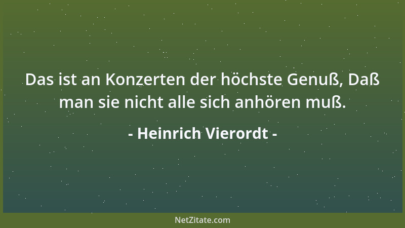 Heinrich Vierordt - Das ist an Konzerten der höchste Genuß, Daß man sie nicht alle sich anhören muß....