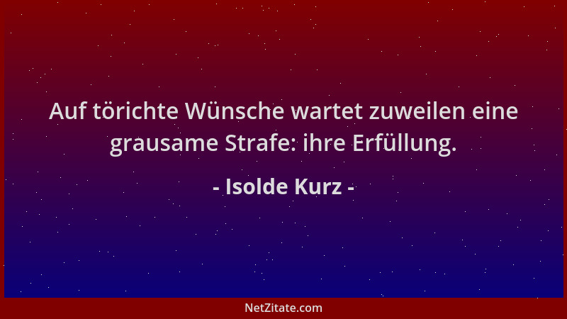 Isolde Kurz - Auf törichte Wünsche wartet zuweilen eine grausame Strafe: ihre Erfüllung....