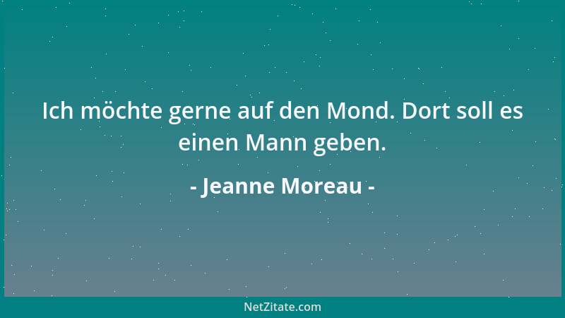 Jeanne Moreau - Ich möchte gerne auf den Mond. Dort soll es einen Mann geben....