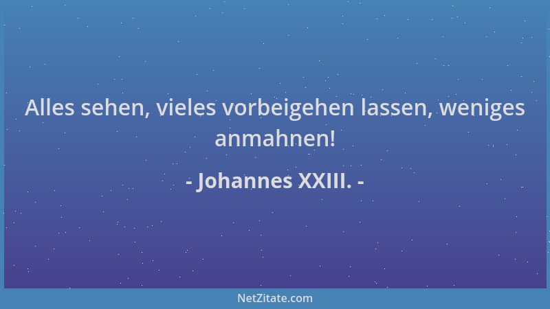 Johannes XXIII. - Alles sehen, vieles vorbeigehen lassen, weniges anmahnen!...