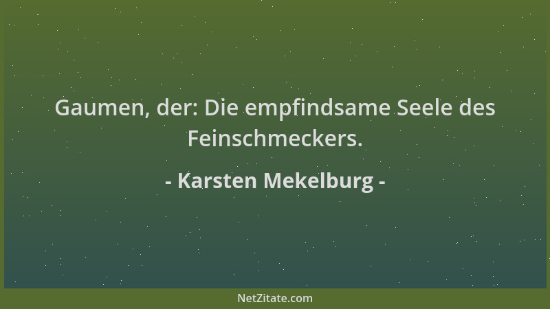 Karsten Mekelburg - Gaumen, der: Die empfindsame Seele des Feinschmeckers....