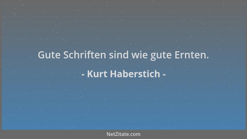 Kurt Haberstich - Gute Schriften sind wie gute Ernten....