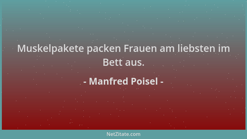 Manfred Poisel - Muskelpakete packen Frauen am liebsten im Bett aus....