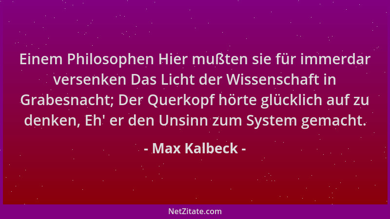 Max Kalbeck - Einem Philosophen Hier mußten sie für immerdar versenken Das Licht der Wissenschaft in Grabesnacht; Der Querk...