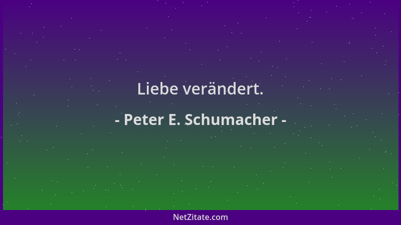Peter E. Schumacher - Liebe verändert....