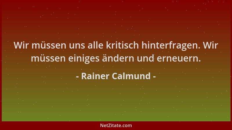 Rainer Calmund - Wir müssen uns alle kritisch hinterfragen. Wir müssen einiges ändern und erneuern....
