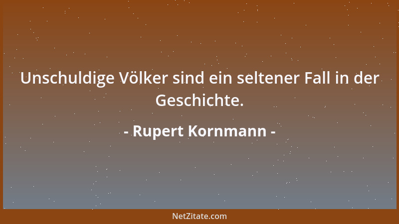 Rupert Kornmann - Unschuldige Völker sind ein seltener Fall in der Geschichte....