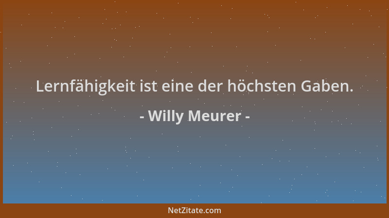 Willy Meurer - Lernfähigkeit ist eine der höchsten Gaben....