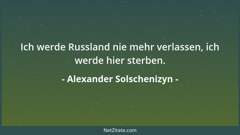 Alexander Solschenizyn - Ich werde Russland nie mehr verlassen, ich werde hier sterben....