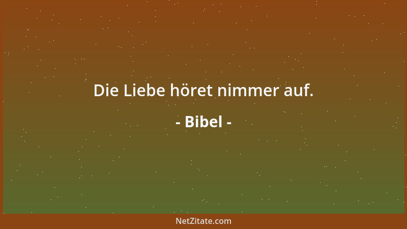 Bibel - Die Liebe höret nimmer auf....