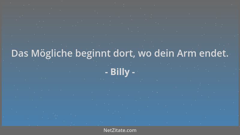 Billy - Das Mögliche beginnt dort, wo dein Arm endet....