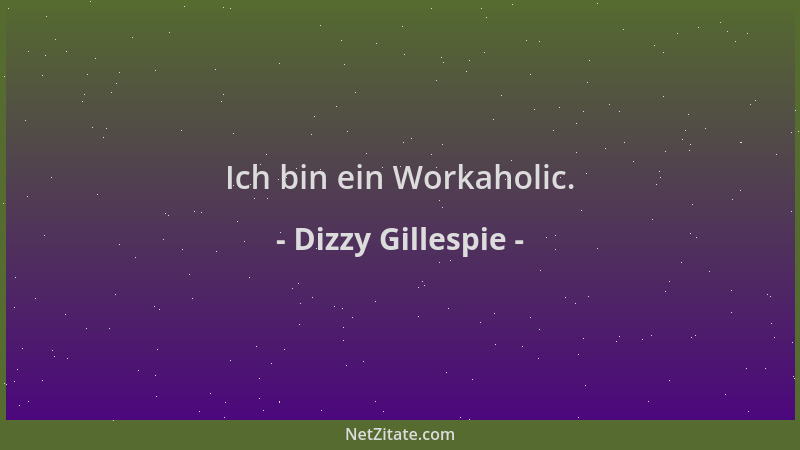 Dizzy Gillespie - Ich bin ein Workaholic....