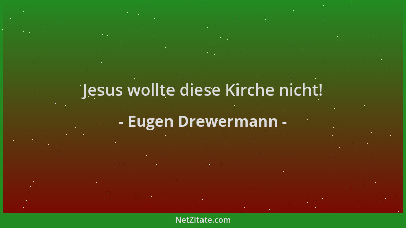 Eugen Drewermann - Jesus wollte diese Kirche nicht!...