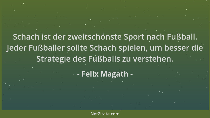 Felix Magath - Schach ist der zweitschönste Sport nach Fußball. Jeder Fußballer sollte Schach spielen, um besser die Strate...