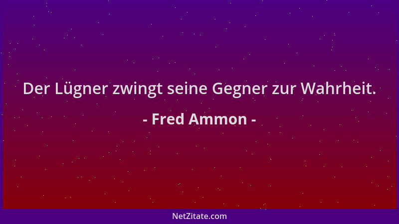 Fred Ammon - Der Lügner zwingt seine Gegner zur Wahrheit....
