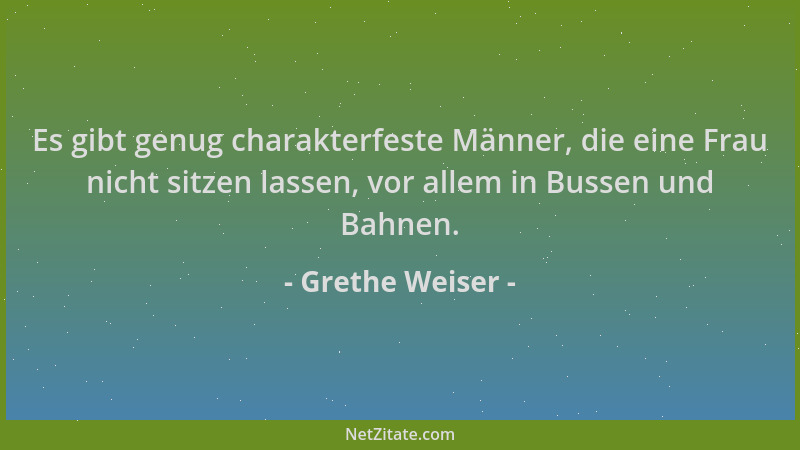 Grethe Weiser - Es gibt genug charakterfeste Männer, die eine Frau nicht sitzen lassen, vor allem in Bussen und Bahnen....