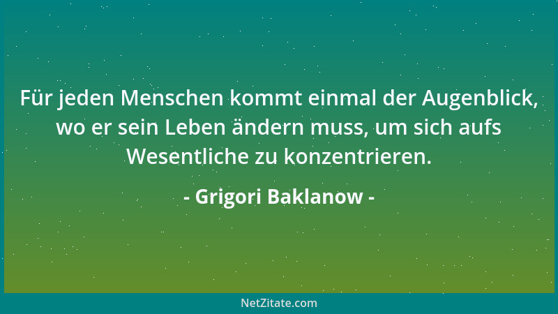 Grigori Baklanow - Für jeden Menschen kommt einmal der Augenblick, wo er sein Leben ändern muss, um sich aufs Wesentliche z...