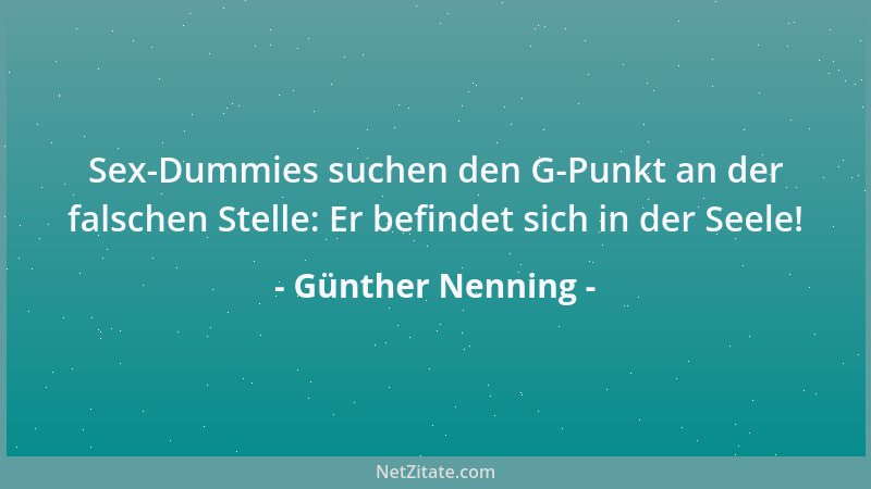 Günther Nenning - Sex-Dummies suchen den G-Punkt an der falschen Stelle: Er befindet sich in der Seele!...