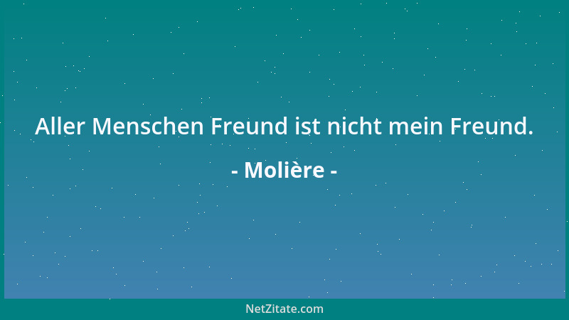 Molière - Aller Menschen Freund ist nicht mein Freund....