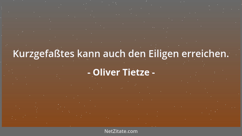 Oliver Tietze - Kurzgefaßtes kann auch den Eiligen erreichen....