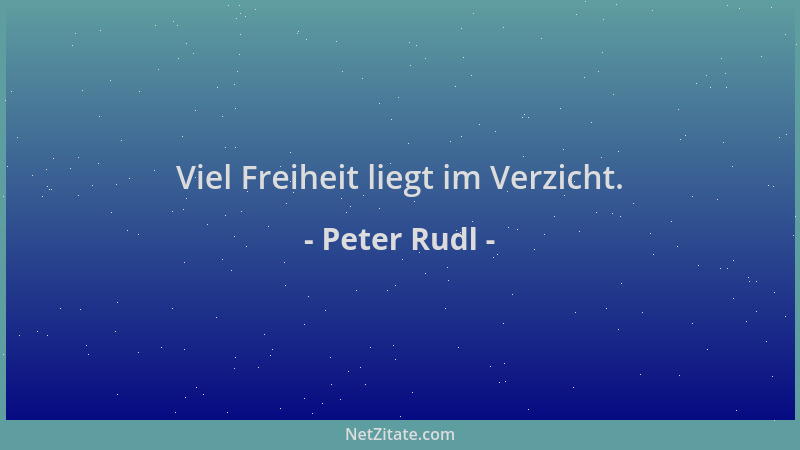 Peter Rudl - Viel Freiheit liegt im Verzicht....