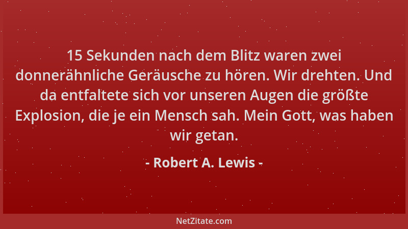 Robert A. Lewis - 15 Sekunden nach dem Blitz waren zwei donnerähnliche Geräusche zu hören. Wir drehten. Und da entfaltete s...