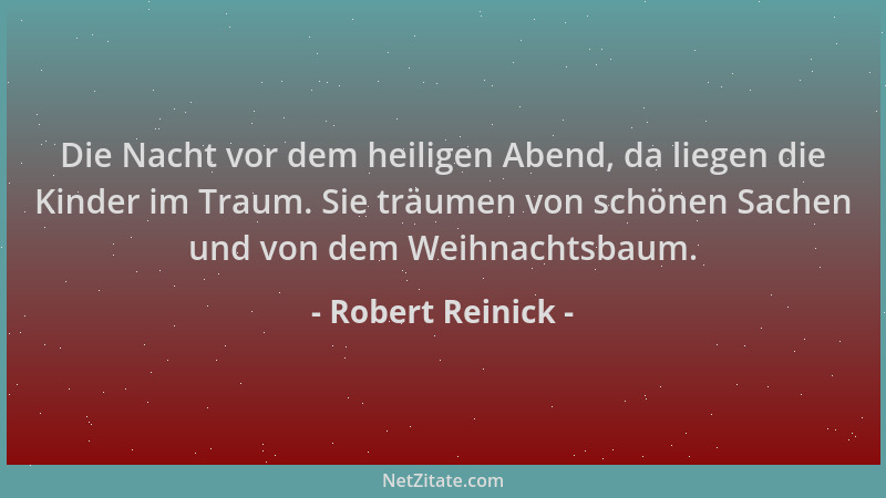 Robert Reinick - Die Nacht vor dem heiligen Abend, da liegen die Kinder im Traum. Sie träumen von schönen Sachen und von de...
