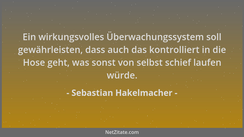 Sebastian Hakelmacher - Ein wirkungsvolles Überwachungssystem soll gewährleisten, dass auch das kontrolliert in die Hose ge...