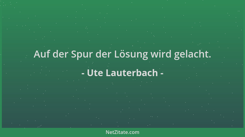 Ute Lauterbach - Auf der Spur der Lösung wird gelacht....