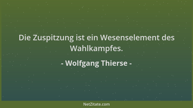 Wolfgang Thierse - Die Zuspitzung ist ein Wesenselement des Wahlkampfes....