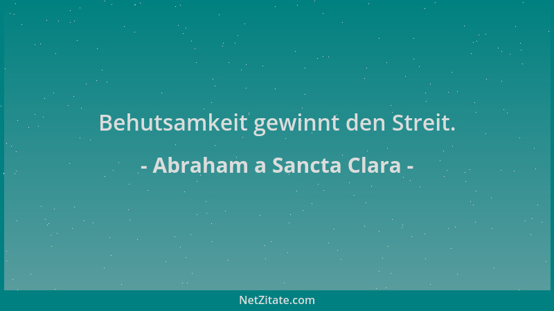 Abraham a Sancta Clara - Behutsamkeit gewinnt den Streit....