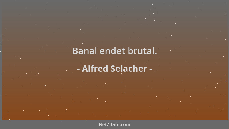 Alfred Selacher - Banal endet brutal....