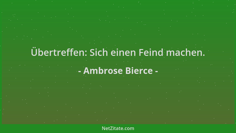 Ambrose Bierce - Übertreffen: Sich einen Feind machen....