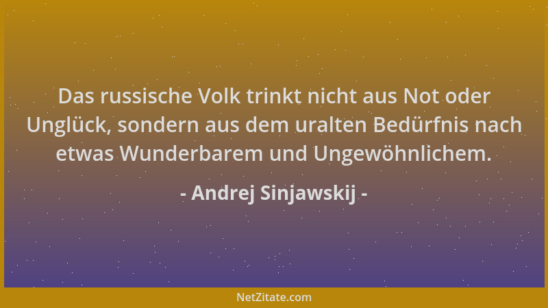 Andrej Sinjawskij - Das russische Volk trinkt nicht aus Not oder Unglück, sondern aus dem uralten Bedürfnis nach etwas Wund...